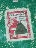 Oh Santa Please let me explain! Fun green bleached Christmas tee shirt