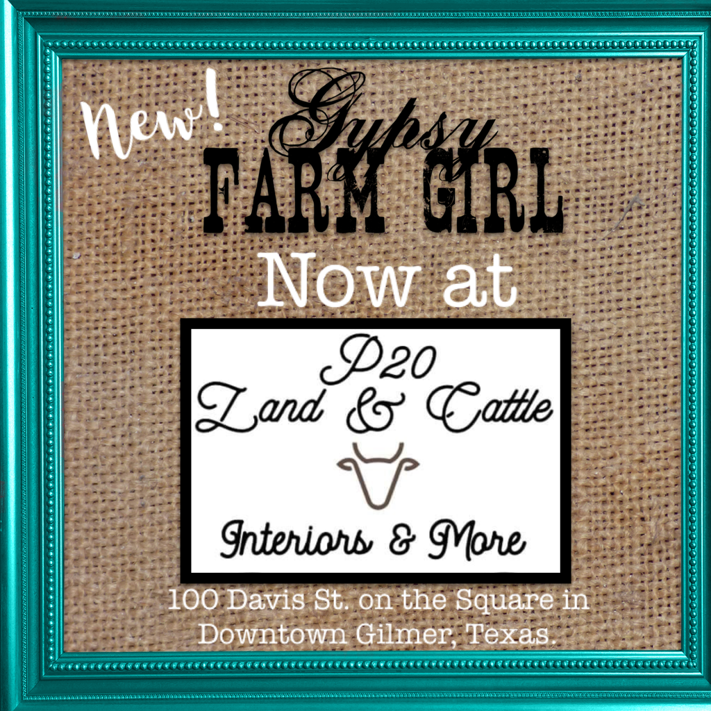 GypsyFarmGirl Now at P20 on the Square in Downtown Gilmer and other news!