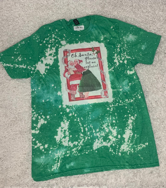 Oh Santa Please let me explain! Fun green bleached Christmas tee shirt
